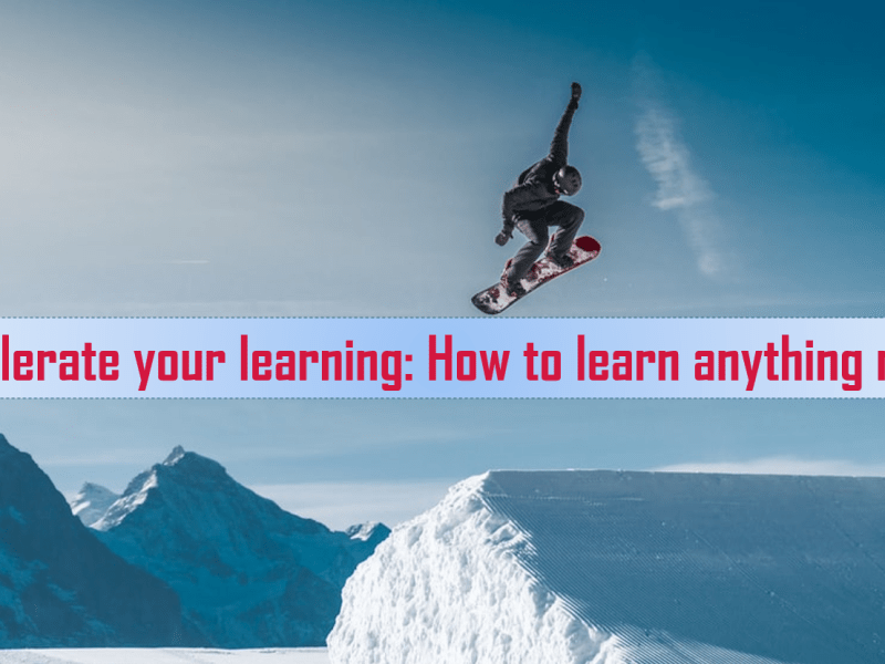 Accelerate your learning: How to learn anything&nbsp;new?