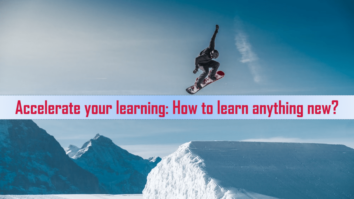 Accelerate your learning: How to learn anything&nbsp;new?