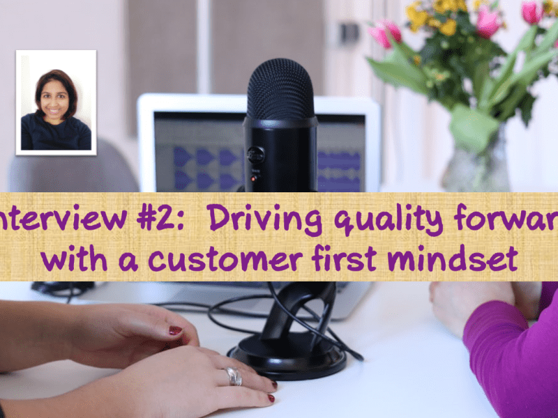 Interview #2: Driving quality forward with a customer first&nbsp;mindset