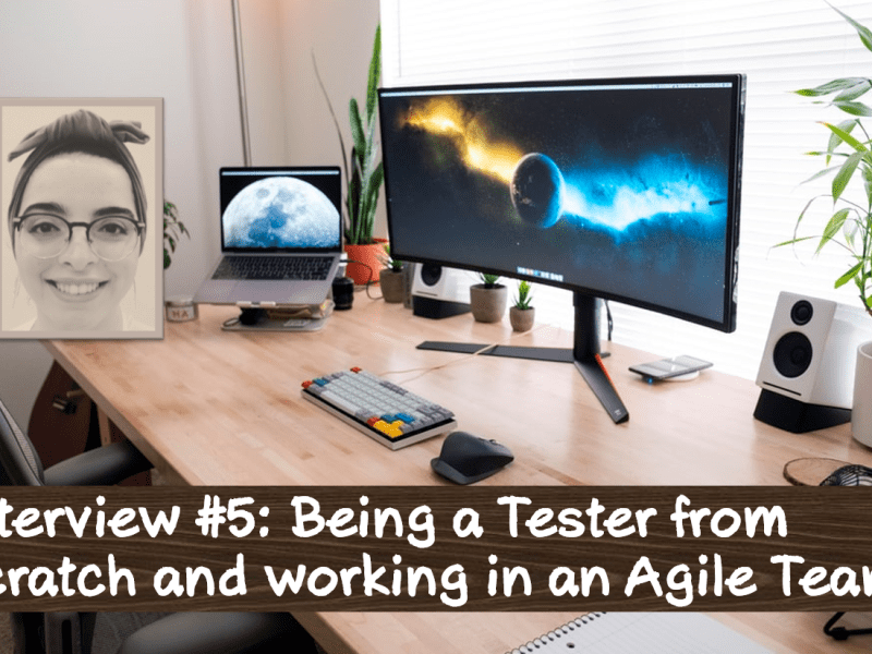 Interview #5: Being a Tester from scratch and working in an Agile&nbsp;Team