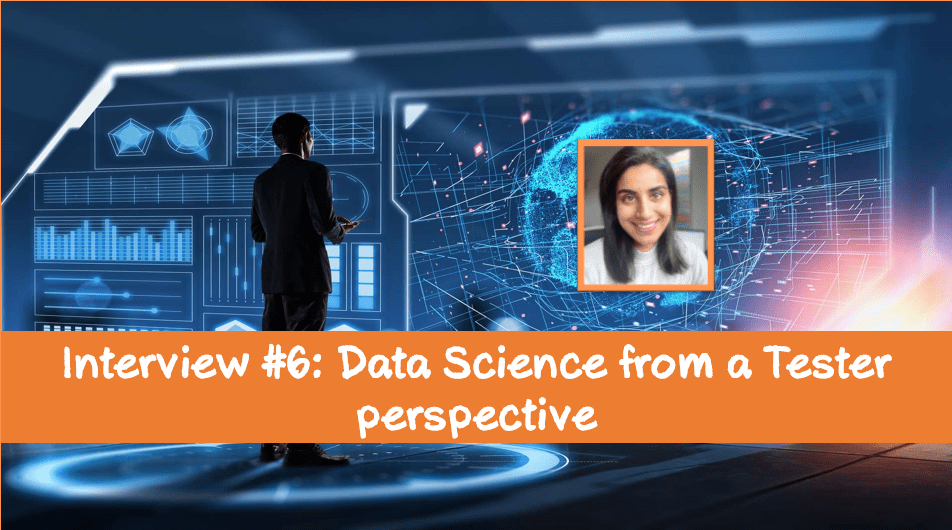 Interview #6: Data Science from a Tester&nbsp;perspective