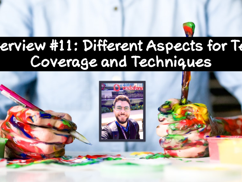 Interview #11: Different Aspects for Test Coverage and&nbsp;Techniques