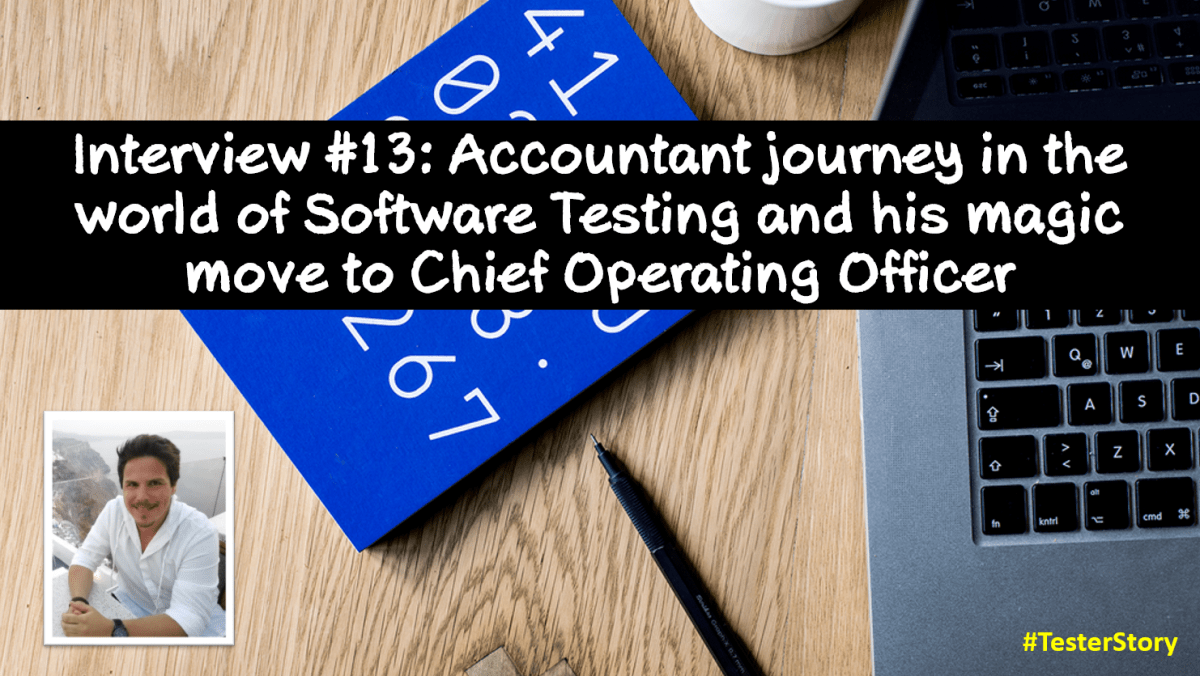 Interview #13: Accountant journey in the World of Software Testing and his Magic move to Chief Operating&nbsp;Officer