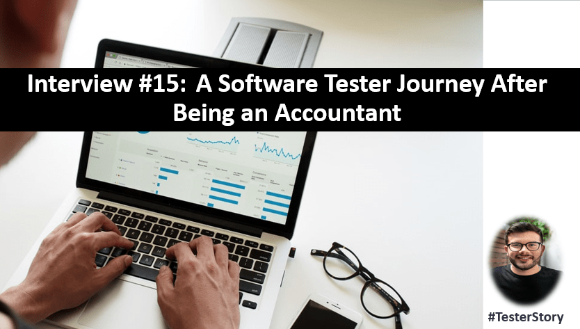 Interview 15: A Software Tester Journey After Being an&nbsp;Accountant