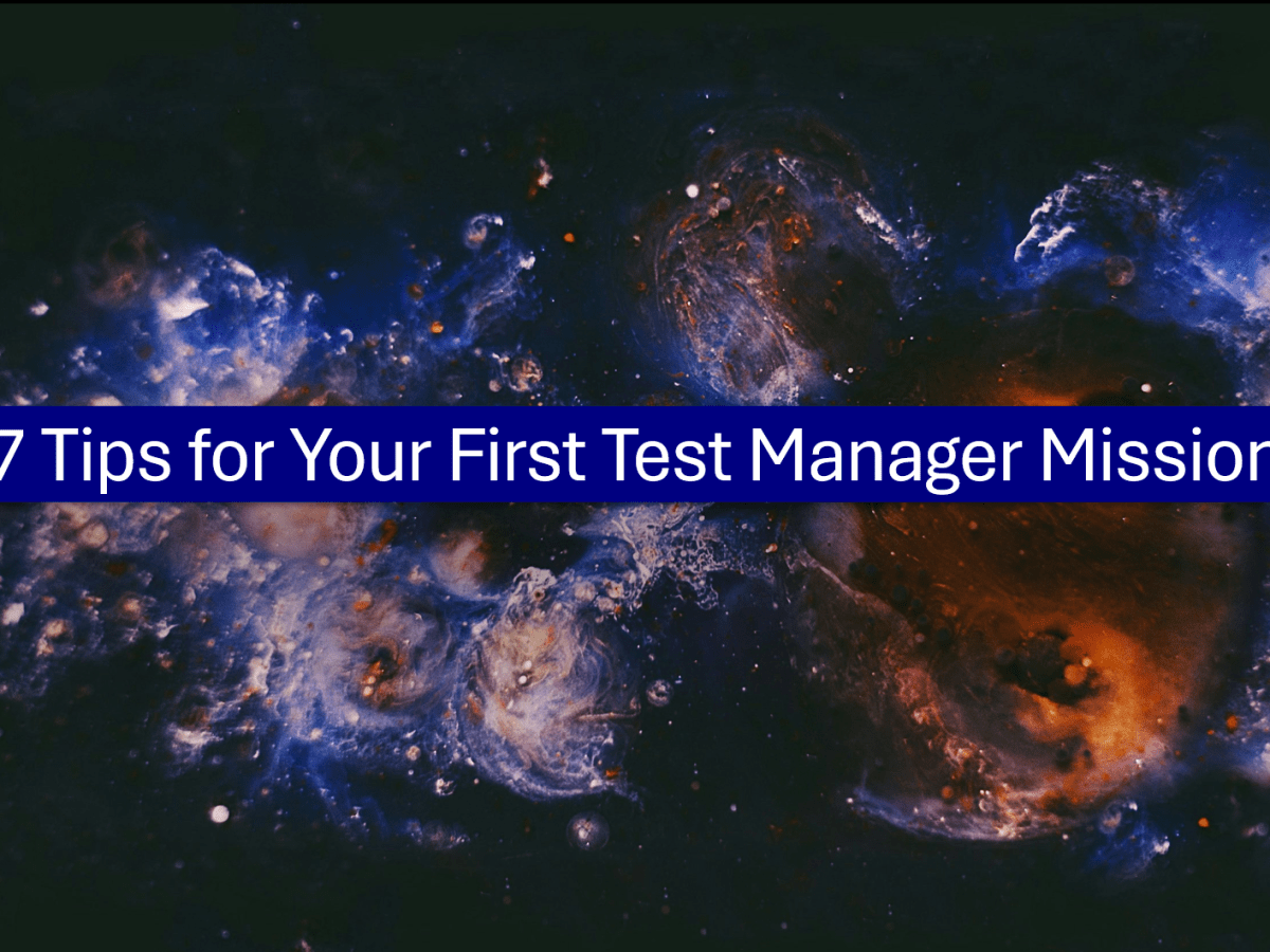 7 Tips for Your First Test Manager&nbsp;Mission