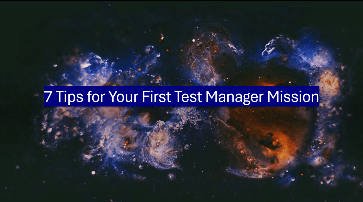 7 Tips for Your First Test Manager&nbsp;Mission